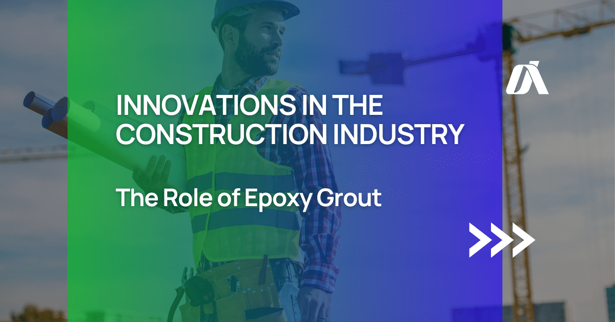 EPOXY GROUT AND THE CONSTRUCTION INDUSTRY